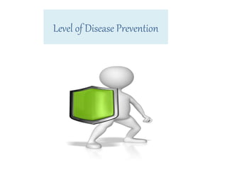 Level of Disease Prevention
 