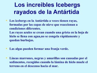 Los increibles Icebergs rayados de la Antártida  ,[object Object],[object Object],[object Object]