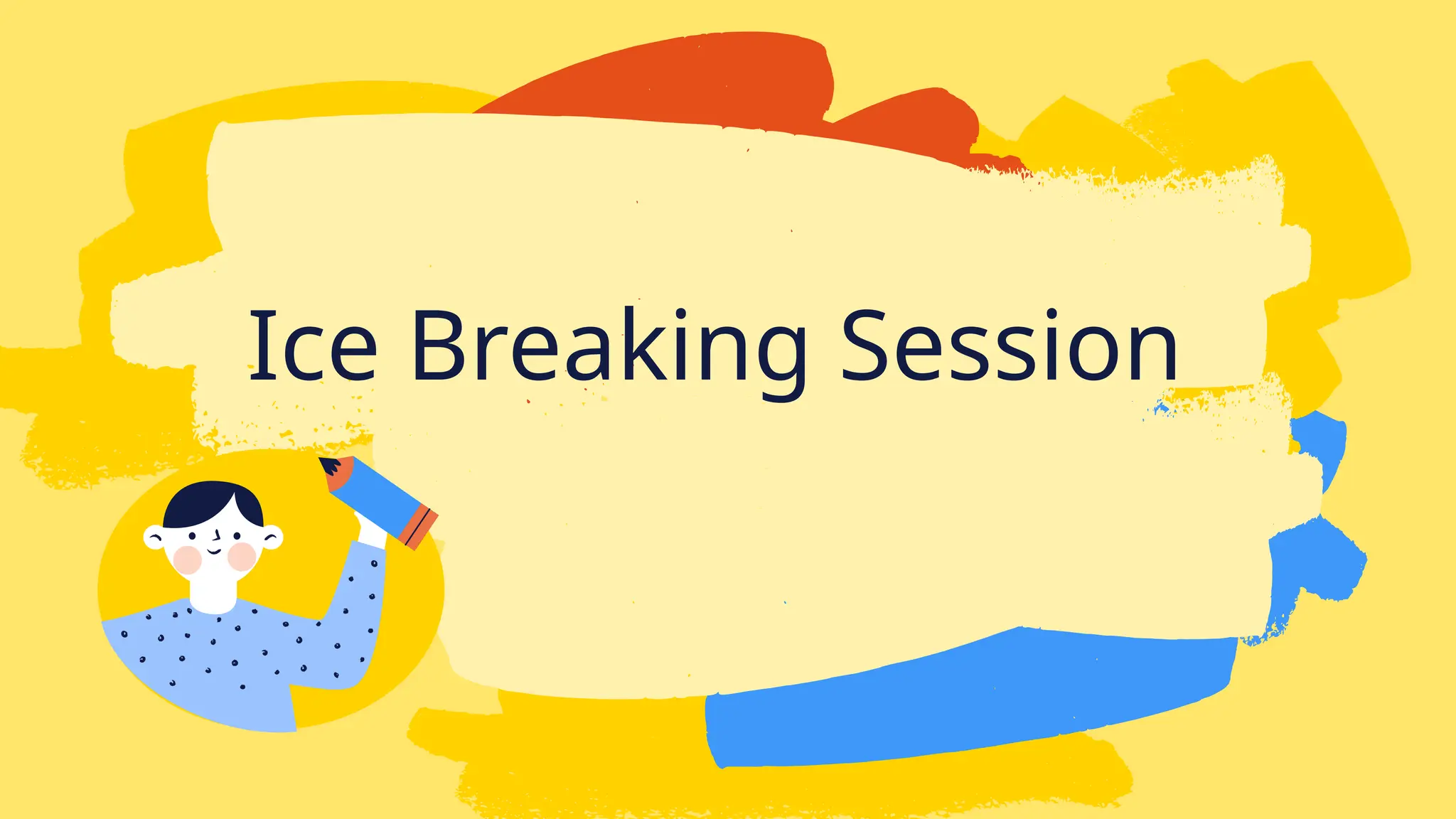 Ice Breaking Session
 