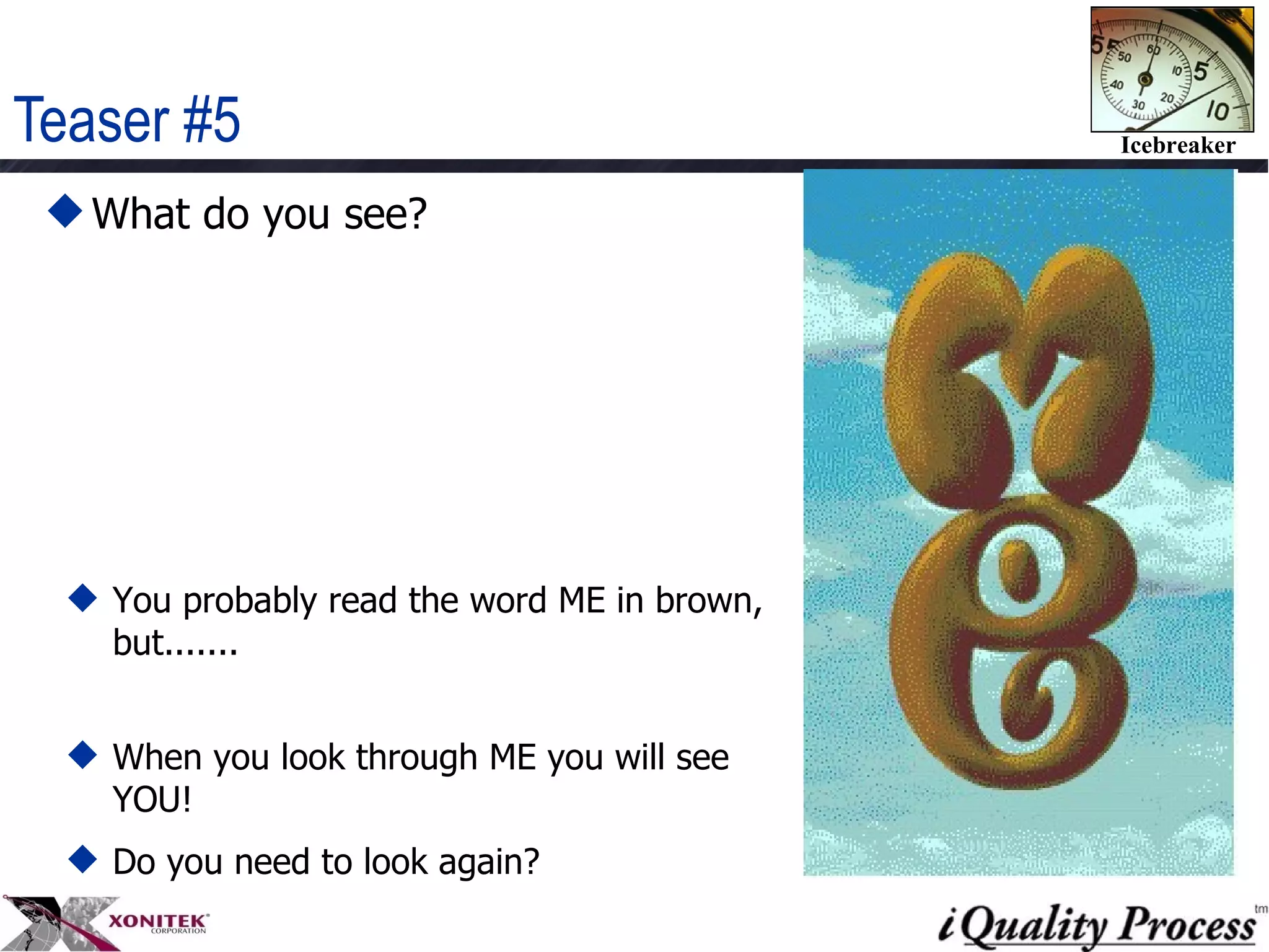 Teaser #5 What do you see?  You probably read the word ME in brown, but.......  When you look through ME you will see YOU!  Do you need to look again?  