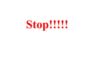Stop!!!!! 