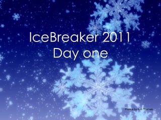 IceBreaker 2011 Day one Photos by Kim Thomas 