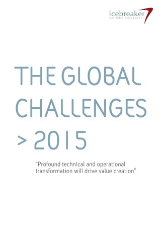 Theglobal
challenges
>2015
icebreakerp o r t f o l i o m a n a g e m e n t
“Profound technical and operational
transformation will drive value creation”
 