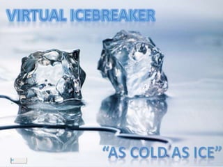 Virtual Icebreaker “As Cold as Ice” 