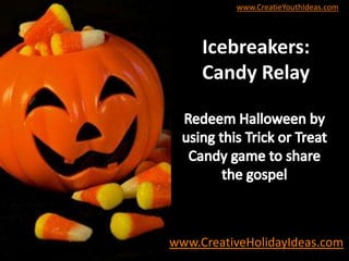 www.CreatieYouthIdeas.com
Icebreakers:
Candy Relay
www.CreativeHolidayIdeas.com