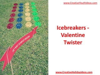 www.CreativeYouthIdeas.com

Icebreakers Valentine
Twister

www.CreativeHolidayIdeas.com

 