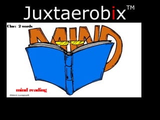 Juxtaerobix
TM
Clue: 2 words
mind reading
 