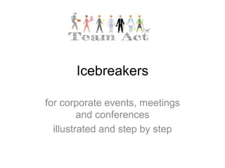 Icebreakers

for corporate events, meetings
         and conferences
  illustrated and step by step
 