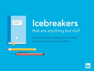 Icebreakers
that are anything but dull
New hire orientation energizers that instantly
spark connections and conversations
 