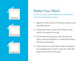 Make Your Mark
A Polaroid and make-shift photo booth helps
new hires brand themselves.
1.  Against a wall, set-up a Polaro...