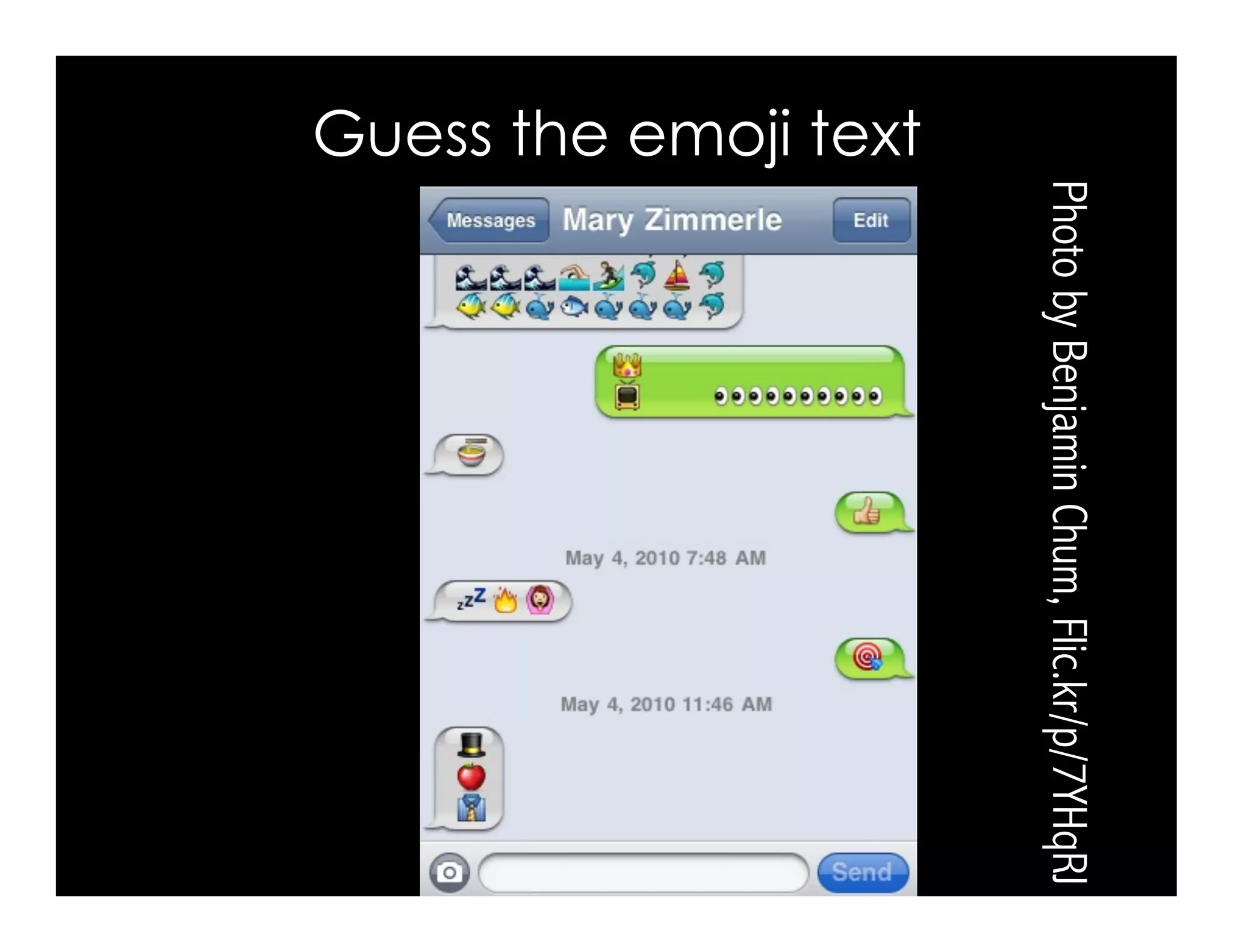 Guess the emoji text
PhotobyBenjaminChum,Flic.kr/p/7YHqRJ