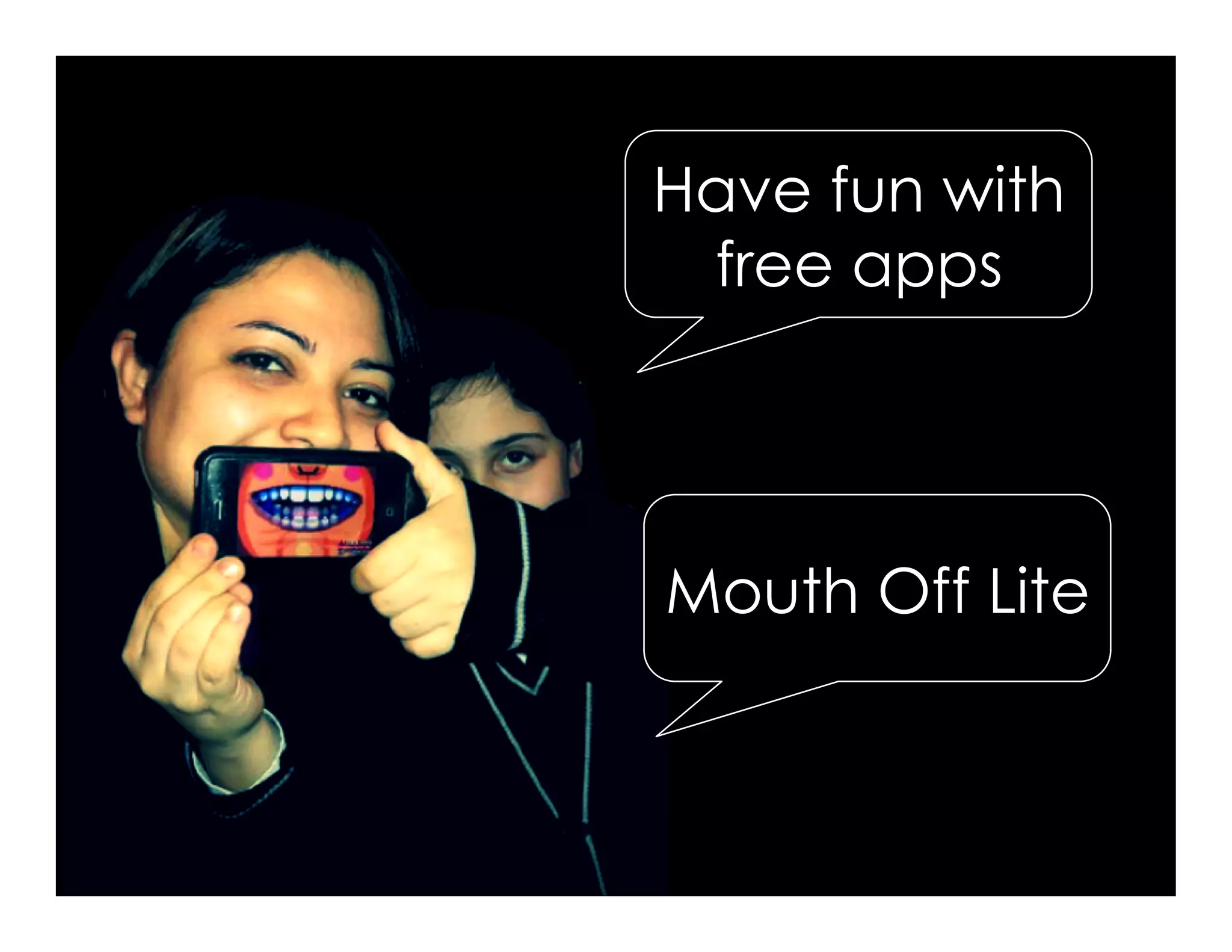 Have fun with
free apps
Mouth Off Lite