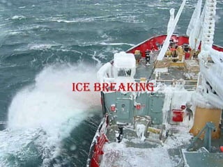 Ice breaking
 