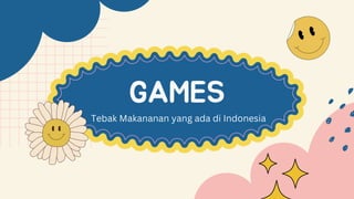 GAMES
Tebak Makananan yang ada di Indonesia
 