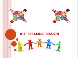 ICE BREAKING SESSION
 