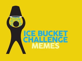 4 Challenges I’d 
Rather Do Than the 
Ice Bucket 
Challenge 
 
