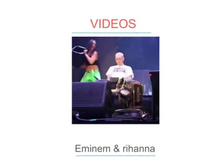 VIDEOS
Eminem & rihanna
 
