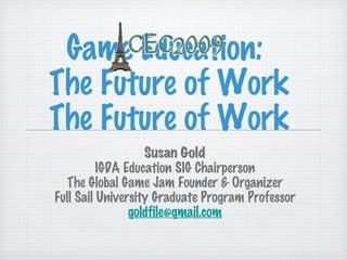 Game Education:  The Future of Work The Future of Work ,[object Object],[object Object],[object Object],[object Object],[object Object]