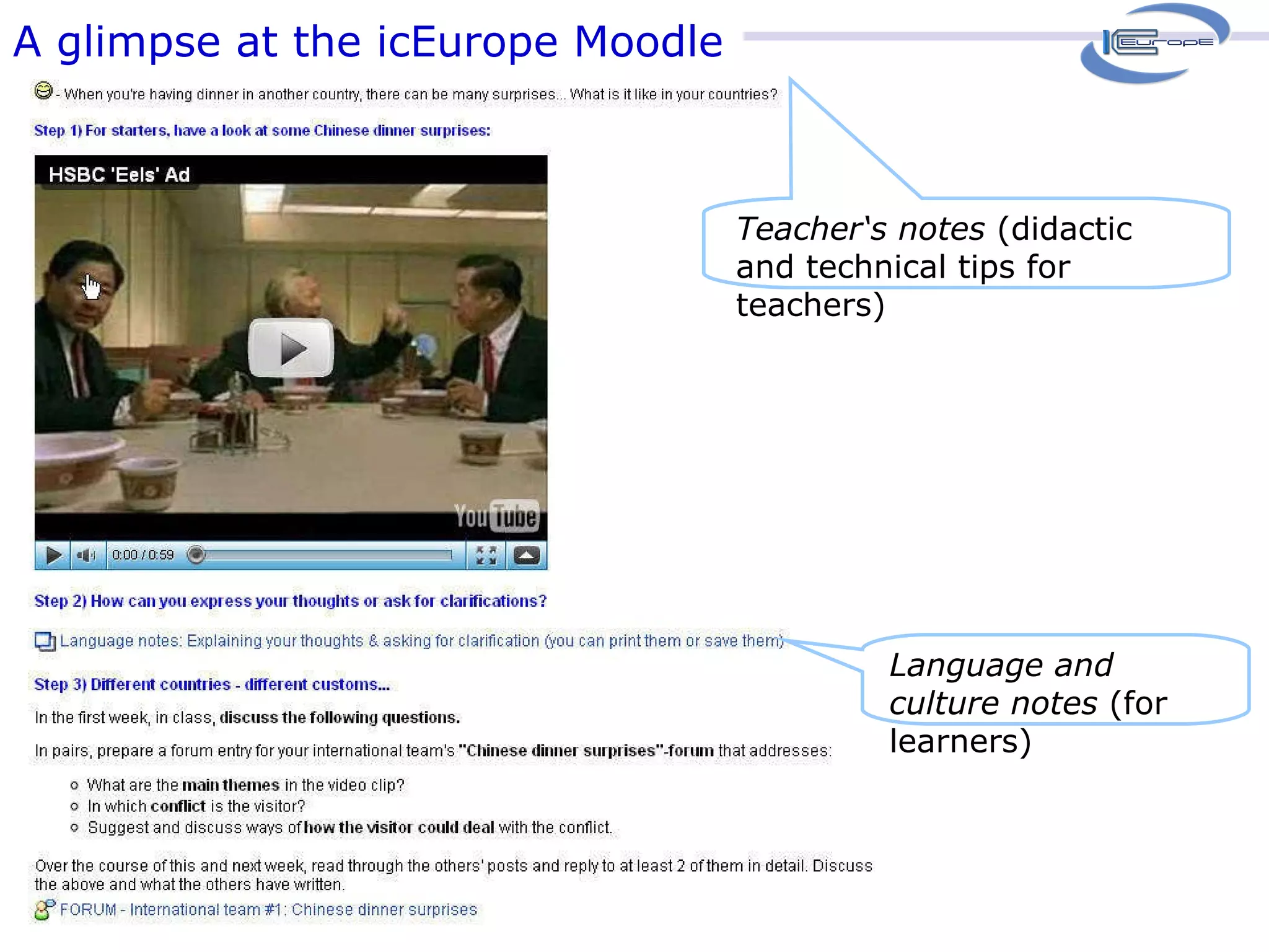 A glimpse at the icEurope Moodle Language and culture notes  (for learners) Teacher‘s notes  (didactic and technical tips for teachers)  