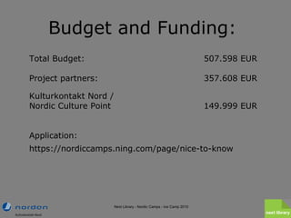 Budget and Funding:  <ul><li>Total Budget:  507.598 EUR </li></ul><ul><li>Project partners:  357.608 EUR </li></ul><ul><li...