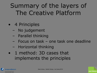 Summary of the layers of The Creative Platform <ul><li>4 Principles </li></ul><ul><ul><li>No judgement </li></ul></ul><ul>...