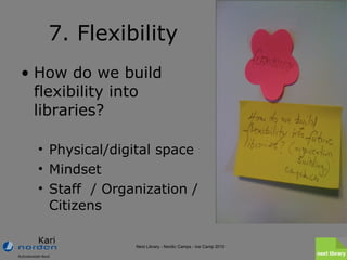 7. Flexibility <ul><li>How do we build flexibility into libraries?  </li></ul><ul><ul><li>Physical/digital space </li></ul...
