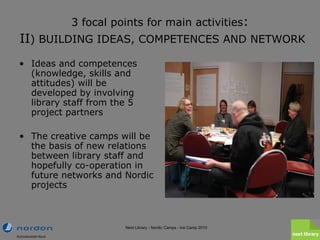 3 focal points for main activities :   II ) BUILDING IDEAS, COMPETENCES AND NETWORK <ul><li>Ideas and competences (knowled...