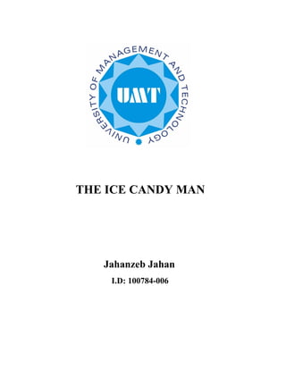 THE ICE CANDY MAN




   Jahanzeb Jahan
    I.D: 100784-006
 