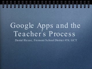 Google Apps and the Teacher’s Process  ,[object Object]