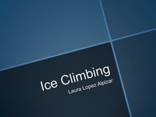 Ice Climbing Laura Lopez Alpizar 