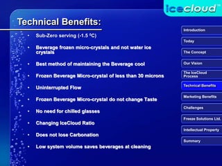 Technical Benefits:
Introduction
Today
The Concept
Our Vision
The IceCloud
Process
Technical Benefits
Marketing Benefits
C...