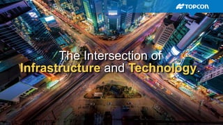 The Intersection of
Infrastructure and Technology.
 