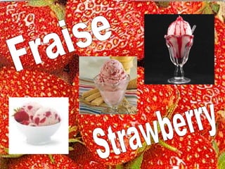 Fraise Strawberry 