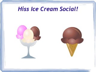 Hiss Ice Cream Social!
 