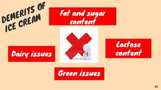 Dairy issues
Lactose
content
Green issues
Fat and sugar
content
40
 
