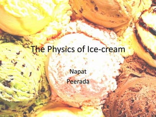The Physics of Ice-cream Napat Peerada 