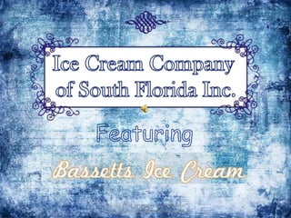 Featuring Contact JC at 305-345-0011 or visit us at www.icecreamcompanyofflorida.com Ice Cream Company of South Florida Inc. 