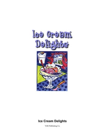 Ice Cream Delights
    VJJE Publishing Co.
 