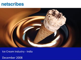 Ice Cream Industry - India

December 2008
 