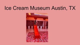 Ice Cream Museum Austin, TX
 