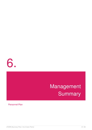 6.
Management
Summary
Personnel Plan
[YEAR] Business Plan | Ice Cream Parlor 21 / 33
 