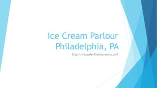 Ice Cream Parlour
Philadelphia, PA
http://scoopdevilleicecream.com/
 