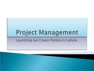 Launching Ice Cream Parlors in Lahore
 