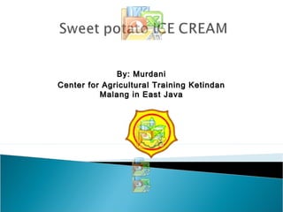 By: MurdaniBy: Murdani
Center for Agricultural Training KetindanCenter for Agricultural Training Ketindan
Malang in East JavaMalang in East Java