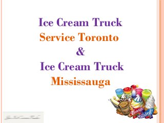 Ice Cream Truck
Service Toronto
&
Ice Cream Truck
Mississauga
 