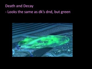 Death and Decay
- Looks the same as dk’s dnd, but green

 