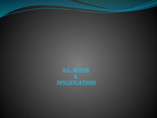 D.C. MOTOR
&
SPECIFICATIONS
 