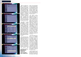 5

                                                                                  Sobald die Antennen-Ein-        dauern, als die automatische
                                                                               stellung durchgeführt ist,         Suche der vorprogrammier-
                                                                               kann man mit der Kanalsu-          ten Transponder-Liste. Aber
                                                                               che beginnen. Man kann ent-        wir waren überrascht, als die
                                                                               weder einen Satelliten oder        Box das Ende der Suche be-
                                                                               mehrere Satelliten gleichzei-      reits nach 5 Minuten und 15
                                                                               tig absuchen lassen. Natür-        Sekunden meldete. Gefun-
                                                                               lich ist letzteres nur möglich     den wurden 1485 TV Kanäle
                                                                               bei einer motorisierten oder       und 417 Radio-Kanäle. Das
                                                                               einer Multifeed-Antenne. Die       ist ein außerordentliches Er-
                                                                               werksseitig       vorgegebene      gebnis und weit besser, als
6                                                                              Satelliten-Liste ist nicht allzu   wir erwartet hatten.
                                                                               umfangreich, sie enthält nur
                                                                               41 Positionen. Einige Posi-          Wie     bereits    erwähnt,
                                                                               tionen, die im europäischen        fehlte HELLAS SAT in der
                                                                               Bereich interessant sind,          Satelliten-Liste. Mit den Er-
                                                                               fehlen - beispielsweise fehlt      gebnissen bei HOTBIRD im
                                                                               HELLAS SAT auf 39° Ost in          Hinterkopf beschlossen wir
                                                                               der Liste. Sie werden jedoch       nun, die HELLAS SAT Trans-
                                                                               sehen, dass dies überhaupt         ponder mit Blind Scan zu
                                                                               kein großes Problem macht.         suchen. Nicht mit der auto-
                                                                                                                  matischen Suche, denn dann
                                                                                 Wir starteten mit einem          hätten wir eine Vielzahl von
                                                                               automatischen        Suchlauf      Transpondern manuell ein-
                                                                               beim HOTBIRD auf 13° Ost.          tragen müssen. Der Blind
7                                                                              Der S3000HDCCI benötig-            Scan war in wenigen Minuten
                                                                               te knapp 7 Minuten, um die         abgeschlossen; es wurden
                                                                               werksseitig vorprogrammier-        27 Transponder und 231 TV
                                                                               ten 92 Transponder abzusu-         Kanäle gefunden. Bei die-
                                                                               chen; das ist recht gut. Dabei     sem Test beschränkten wir
                                                                               wurden 1239 TV Kanäle und          uns nur auf TV-Kanäle, wobei
                                                                               357 Radio-Kanäle gefunden.         wir feststellten, dass nicht
                                                                               Nach einem Reset der Box           nur die hohen Symbolraten
                                                                               und der Erweiterung auf Net-       gefunden wurden, sondern
                                                                               work-Suche wurde die Suche         auch SCPC (Single Channel
                                                                               wiederholt. Diese benötigte        per Carrier) Transponder -
                                                                               dann 8 Minuten und 45 Se-          beispielsweise 11139 MHz
                                                                               kunden, aber die Anzahl der        V mit einer Symbolrate von
                                                                               Kanäle stieg beträchtlich an:      2891 Ms/sec.
8                                                                              1510 TV Kanäle und 418 Ra-
                                                                               dio-Kanäle.                          Da der Blind Scan so er-
                                                                                                                  folgreich was, entschlossen
                                                                                 Aber jetzt kommt das be-         wir uns, eine Installation
                                                                               ste: Als stolzer Besitzer des      durchzuführen, wie wir es
                                                                               S3000HDCCI kann man eine           mit unserem Receiver zu-
                                                                               weitere Option wählen - ei-        hause machen würden. Wir
                                                                               nen Blind Scan. Wir konnten        löschten alle werksseitig vor-
                                                                               es kaum erwarten, diesen zu        programmierten       Satelliten
                                                                               testen. Für diese Art der Su-      und trugen nur die Satelli-
                                                                               che ist es nicht nötig, Para-      ten ein, die man an unserem
                                                                               meter (wie Frequenzbereich         Ort mit einer motorisierten
                                                                               oder Polarisation) einzuge-        90 cm Schüssel empfangen
                                                                               ben, man wählt einfach den         kann. Das sind 25 Satelliten
9
                                                                               Blind Scan und die Box küm-        - von HISPASAT auf 30° West
                                                                               mert sich um den Rest. Wir         bis INTELSAT 12 auf 45° Ost.
                                                                               vermuteten, der Blind Scan         Der Blind Scan sollte nun alle
                                                                               würde    wesentlich    länger      freien TV- und Radio-Kanäle
                                                                                                                  dieser Satelliten finden und
                                                                               5. Drei eingebaute Videospiele     wir starteten im Untermenü
                                                                               6. REC Untermenü zur               Multi Satellite Search.
                                                                               Konfiguration des USB
                                                                               Speichermediums                      Wir ließen die Box für 2 1/2
                                                                               7. Satelliten-Liste                Stunden ungestört arbeiten
                                                                               8. USALS- Einstellmenü             und stellten dann fest, dass
                                                                               9. Bereit, einen Satelliten zu
                                                                               scannen - HOTBIRD 13° Ost
                                                                                                                  der Blind Scan beendet und
                                                                                                                  die Kanalliste voller Einträge


20 TELE-satellite — Global Digital TV Magazine — 08-09/201 — www.TELE-satellite.com
                                                         1
 
