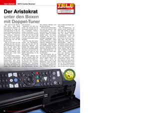 TEST REPORT                   HDTV Combo Receiver




Der Aristokrat
                                                                                                                                          10-1
                                                                                                                                             1/201
                                                                                                                                                 1
                                                                                                                    Icecrypt STC6000HD PVR
                                                                                                                Hervorragende konzipierte Features in
                                                                                                                     einer hervorragenden Box




unter den Boxen
mit Doppel-Tuner
   Man sieht es auf den er-            sehr gründlich.                         den anderen befinden sich        man in jeder benötigten Ver-
sten Blick, dass dieser                  Beginnend mit dem Ge-                 auf der Rückseite.               sion kaufen.
Linux-basierte Receiver ein            häuse: Die Anzeige auf der                Die Rückseite enthält alles,      Die   Fernbedienung      ist
Spitzengerät ist. Sogar die            Vorderseite besteht aus ei-             was man sich wünscht. Zwei       ziemlich groß, wodurch sie
Lüftungsschlitze an der Ge-            ner 12-stelligen bläulich-              Tuner-Eingänge     mit   ent-    aber sehr einfach zu bedie-
häuse-Oberseite sind hübsch            weißen Punktmatrix in Va-               sprechendem Durchschleif-        nen geht. Die Aufschriften
angeordnet - sind nicht nur            kuum-Fluoreszenz-Technik                Ausgang, HDMI und S/PDIF,        sind gut lesbar. Überra-
ein einfaches Gitternetz.              (VFD). Sie ist nicht zu hell            digitale Video- und Audio-       schenderweise kommt die
Dieser erste Eindruck wie-             und stört nicht, wenn man               Ausgänge, alle Arten von         Fernbedienung nicht mit
derholt sich immer wieder,             in einem verdunkelten Raum              analogen Ausgängen (Com-         St andar d- Gummit asten.
je vertrauter man mit dem              fernsieht.                              posite, RGB/YPbPr Video          Jede Taste hat unter der
Receiver wird.                           Das VFD zeigt den Kanal-              und Stereo Audio) und auch       Abdeckung einen eigenen
   Aber es ist nicht nur das           namen, die Menübezeich-                 mehrere Datenports: Zwei         Mikroschalter.     Jeder   Mi-
Aussehen der Box und sei-              nung oder die Zeit. Auf der             rückwärtige USB-Buchsen,         kroschalter erzeugt dadurch
ner Fernbedienung, sondern             Vorderseite befinden sich               eine eSATA-Buchse für eine       ein eigenes Klicken und man
auch der Stil seiner Bild-             lediglich fünf Tasten: Kanal            externe Festplatte (HDD),        spürt einen besonders deut-
schirm-Grafik. Nun, hinter             auf und ab, Lautstärke lauter           einen RS-232 Anschluss und       lichen Knacks. Das ist eine
dieser Eleganz muss aber               und leiser, und Stand-By. Sie           eine Ethernet-Buchse zur         sehr verlässliche Wirkungs-
auch hervorragende Funk-               taugen wohl mehr für eine               Verbindung mit einem loka-       weise. Jeder Knopfdruck
tionalität sein, sonst lohnt           rasche Überprüfung, ob die              len Netzwerk.                    wird vom Receiver sofort
sie sich nicht!                        Box arbeitet.                             Das Mustergerät, das wir       registriert und man muss
   Der Käufer eines Luxusau-             Wie üblich befindet sich              für unsere Tests bekamen,        nichts    befürchten,    wenn
tos erwartet entsprechend              auf der rechten Seite der               war mit einem DVB-S2 und         man rasch mehrere Tasten
seinem Äußeren und seinem              Vorderseite eine Klappe, hin-           einem DVB-C Tuner be-            nacheinander drückt - die
Innenkomfort auch einen                ter der sich zwei Universal-            stückt. Jedoch gibt es die       Box reagiert auf jede Aktion
starken Motor. Aber wie ist            Kartenleser, zwei Common                Möglichkeit, Tuner für DVB-      sofort. Das liegt jedoch nicht
das beim STC6000HD PVR?                Interface (CI)- Anschlüsse              S2, DCB-C, DVB-T oder DVB-       nur an der Funktionsweise
Wir prüften den Receiver für           für CA Module sowie eine von            T2 beliebig zu kombinieren.      der Fernbedienung sondern
unsere TELE-satellite Leser            drei USB-Buchsen - die bei-             Den STC6000HD PVR kann           auch an der hohen Leistung




                                                                                                                                       0.5




66 TELE-satellite — Global Digital TV Magazine — 10-1
                                                    1/201 — www.TELE-satellite.com
                                                        1
 