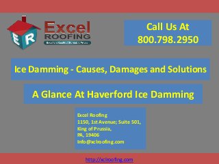 Call Us At
800.798.2950
Ice Damming - Causes, Damages and Solutions

A Glance At Haverford Ice Damming
Excel Roofing
1150, 1st Avenue; Suite 501,
King of Prussia,
PA, 19406
Info@xclroofing.com
http://xclroofing.com

 